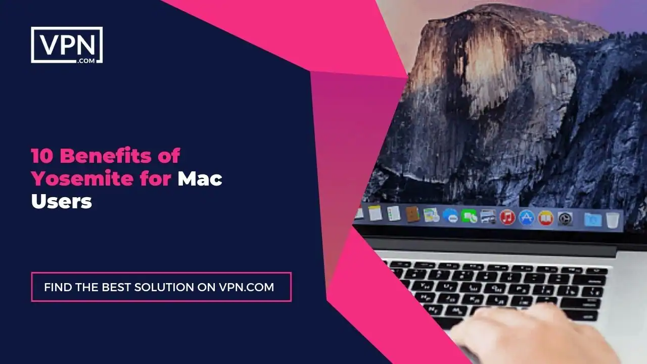 the text in the image shows 10 Benefits of Yosemite for Mac Users