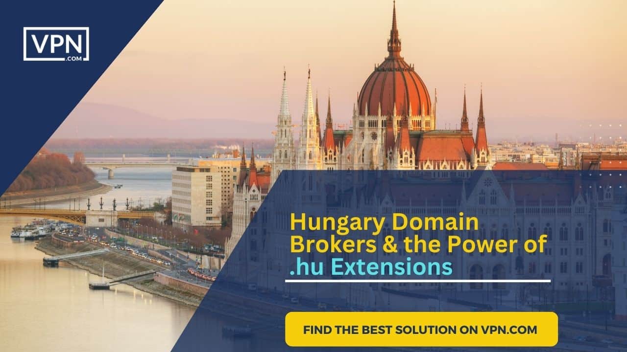 The Image show that Hungary Domain Brokers & the Power of .hu Extensions