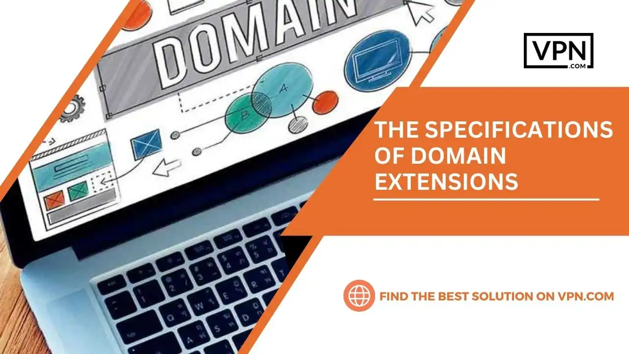 THE SPECIFICATIONS OF DOMAIN EXTENSIONS
