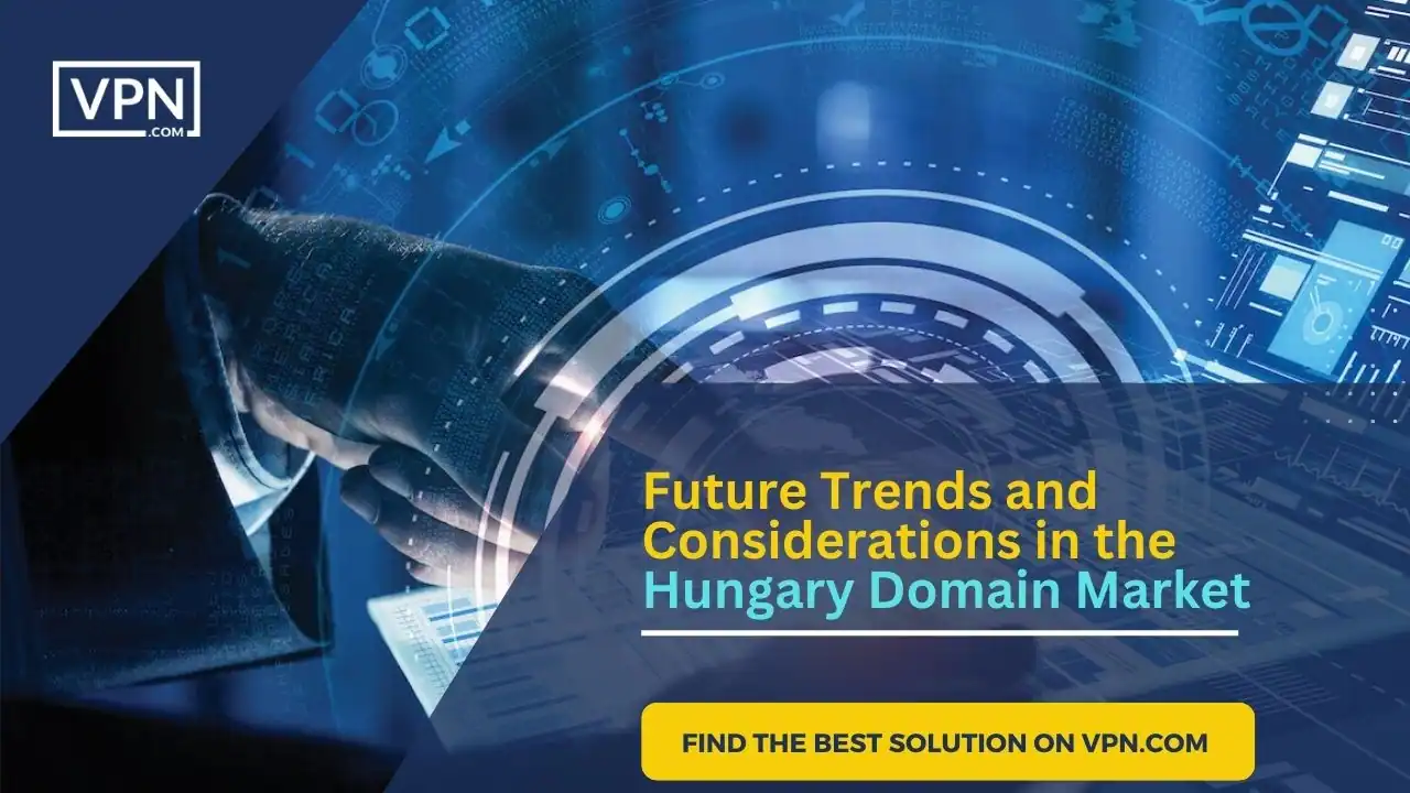 The Image Show that Future Trends and Considerations in the Hungary Domain Market