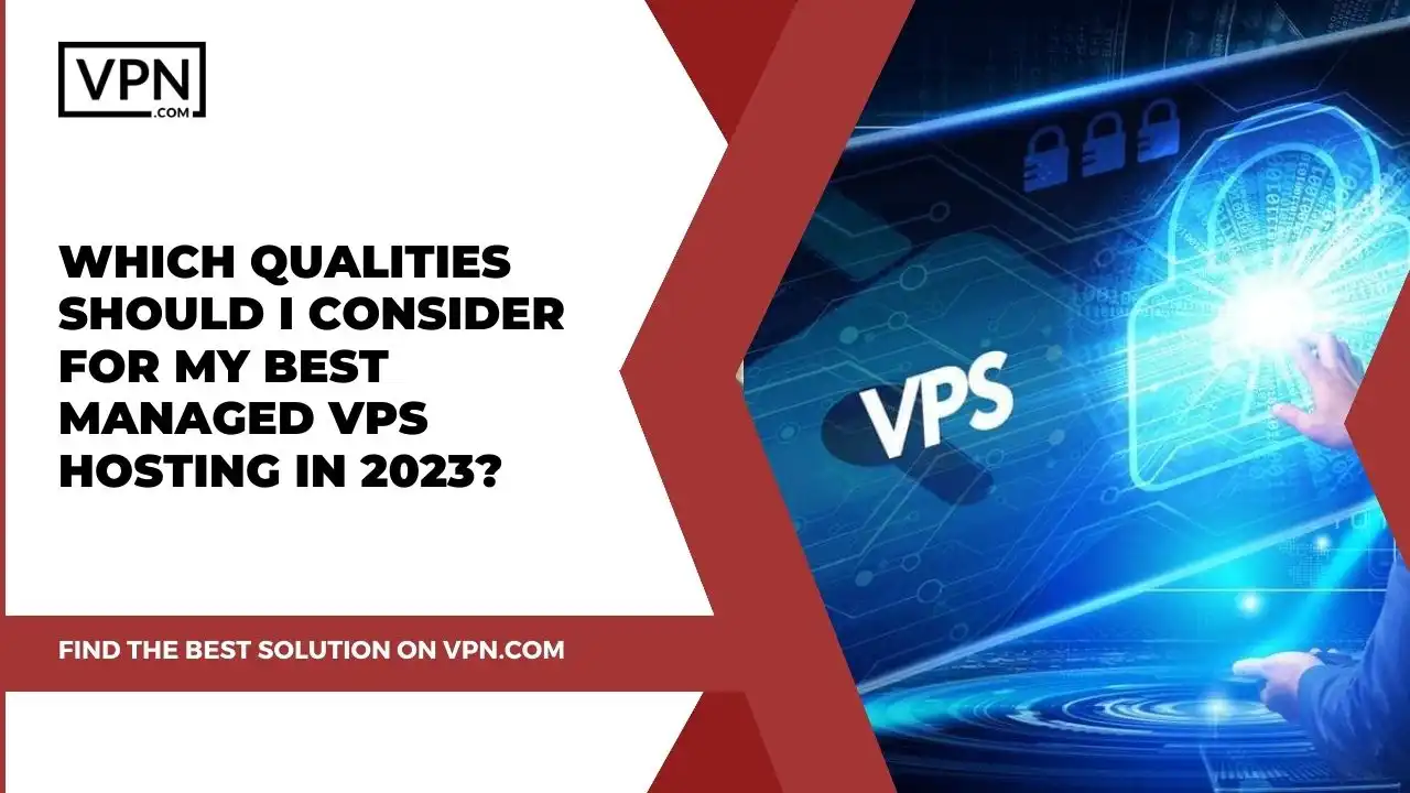 Which Qualities Should I Consider For My Best Managed VPS Hosting in 2023