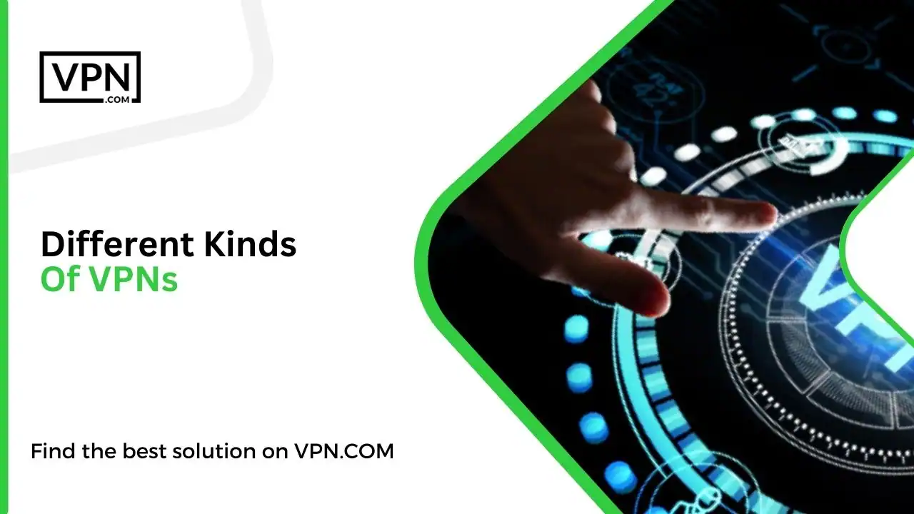 Different Kinds Of VPNs