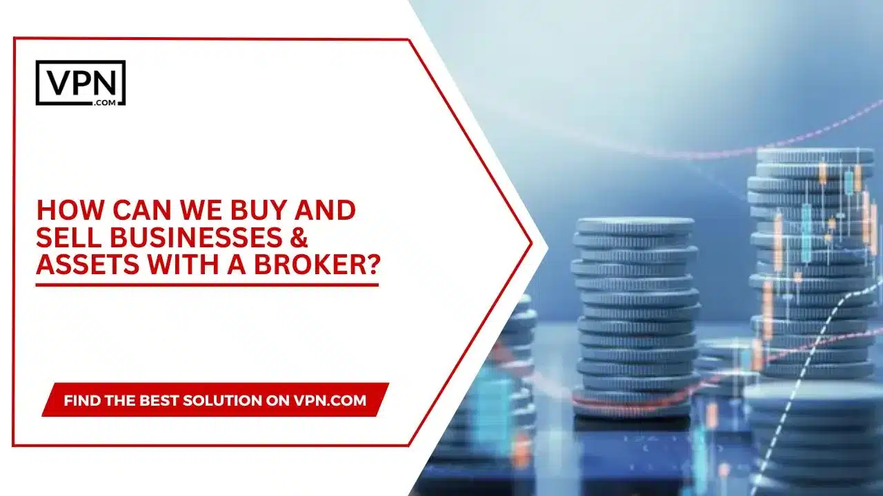 How Can We Buy And Sell Businesses & Assets With A Broker