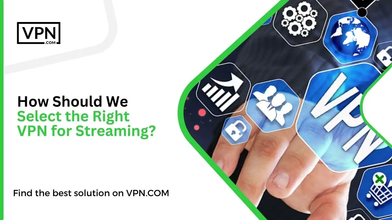 How Should We Select the Right VPN for Streaming