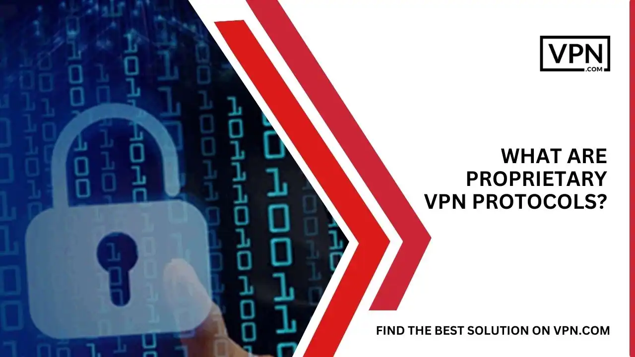 What Are Proprietary VPN Protocols