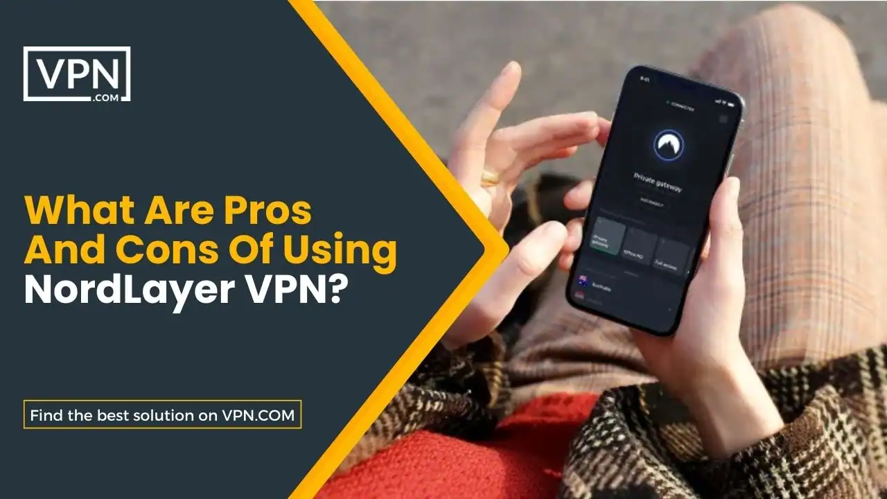 What Are Pros And Cons Of Using NordLayer VPN