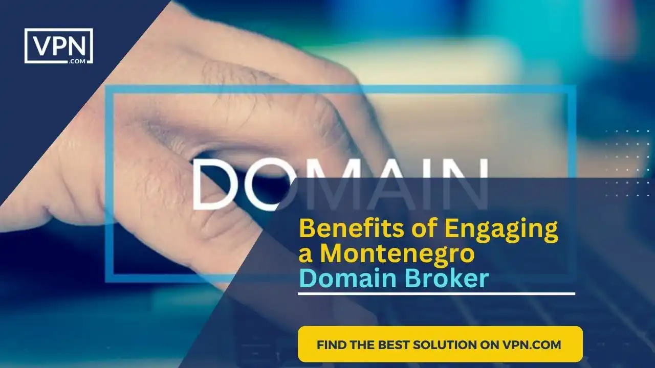 the text in the image shows Benefits of Engaging a Montenegro Domain Broker