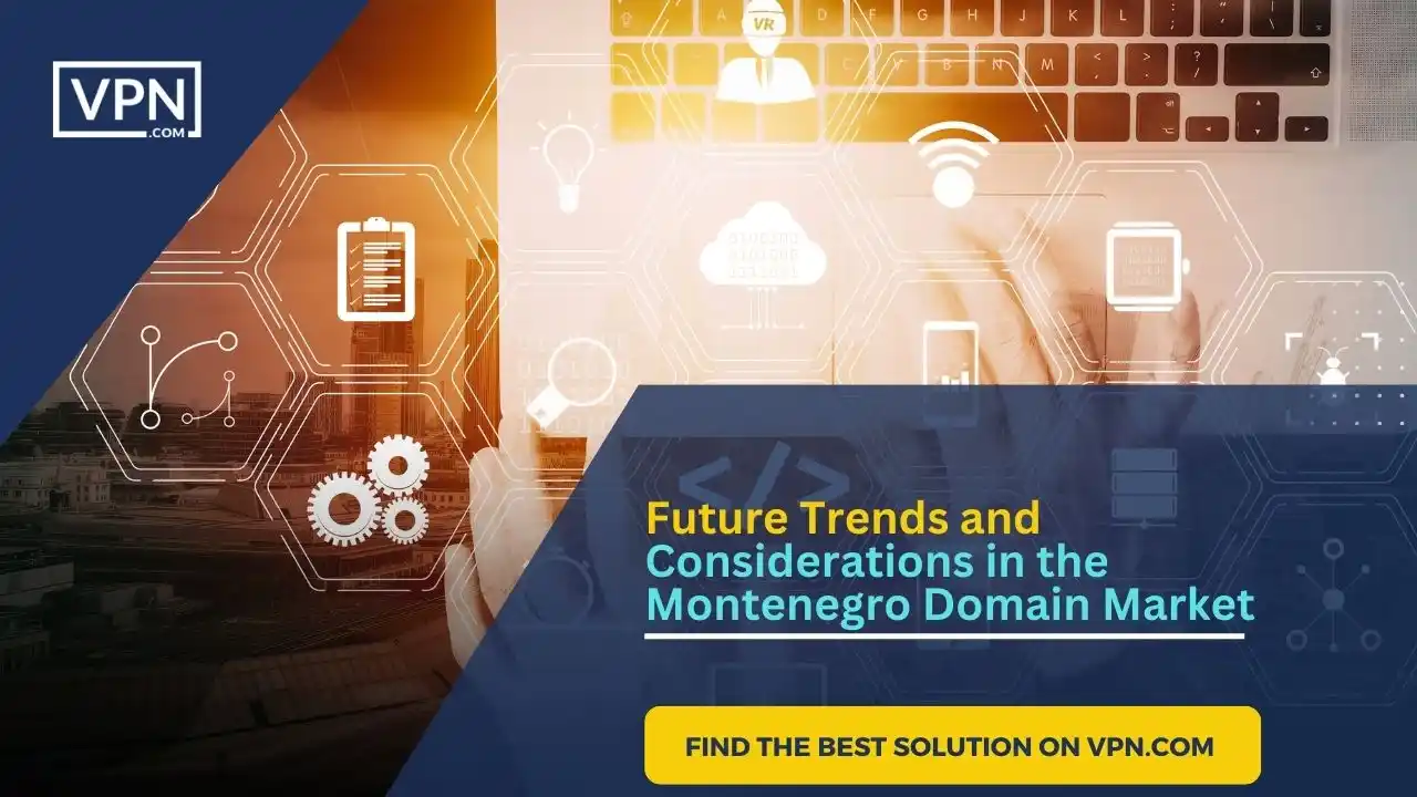 the text in the image shows Future Trends and Considerations in the Montenegro Domain Market