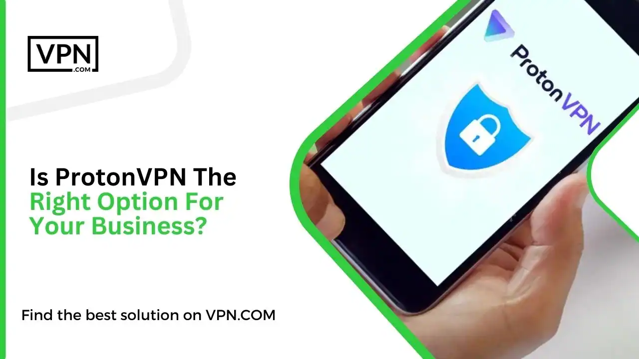 Is ProtonVPN The Right Option For Your Business