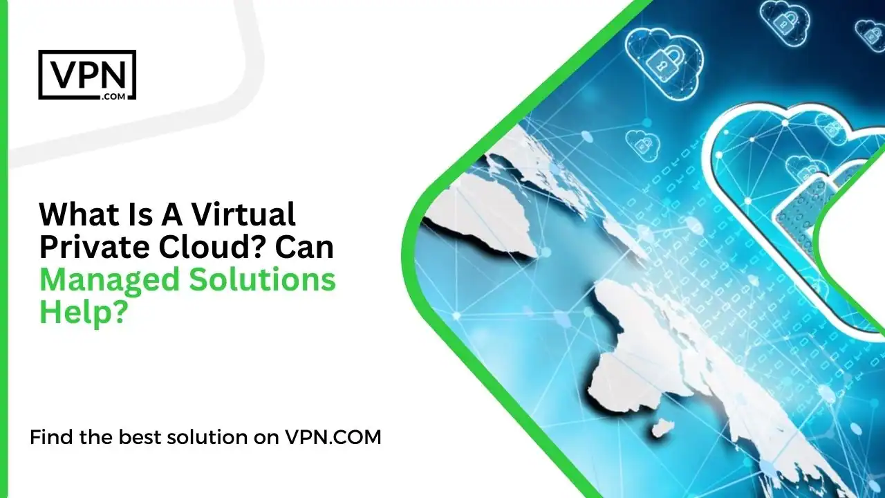 What Is A Virtual Private Cloud_ Can Managed Solutions Help