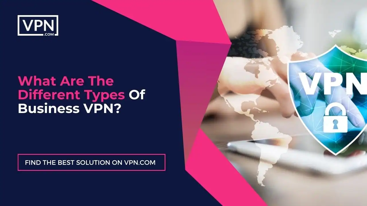 What Are The Different Types Of Business VPN
