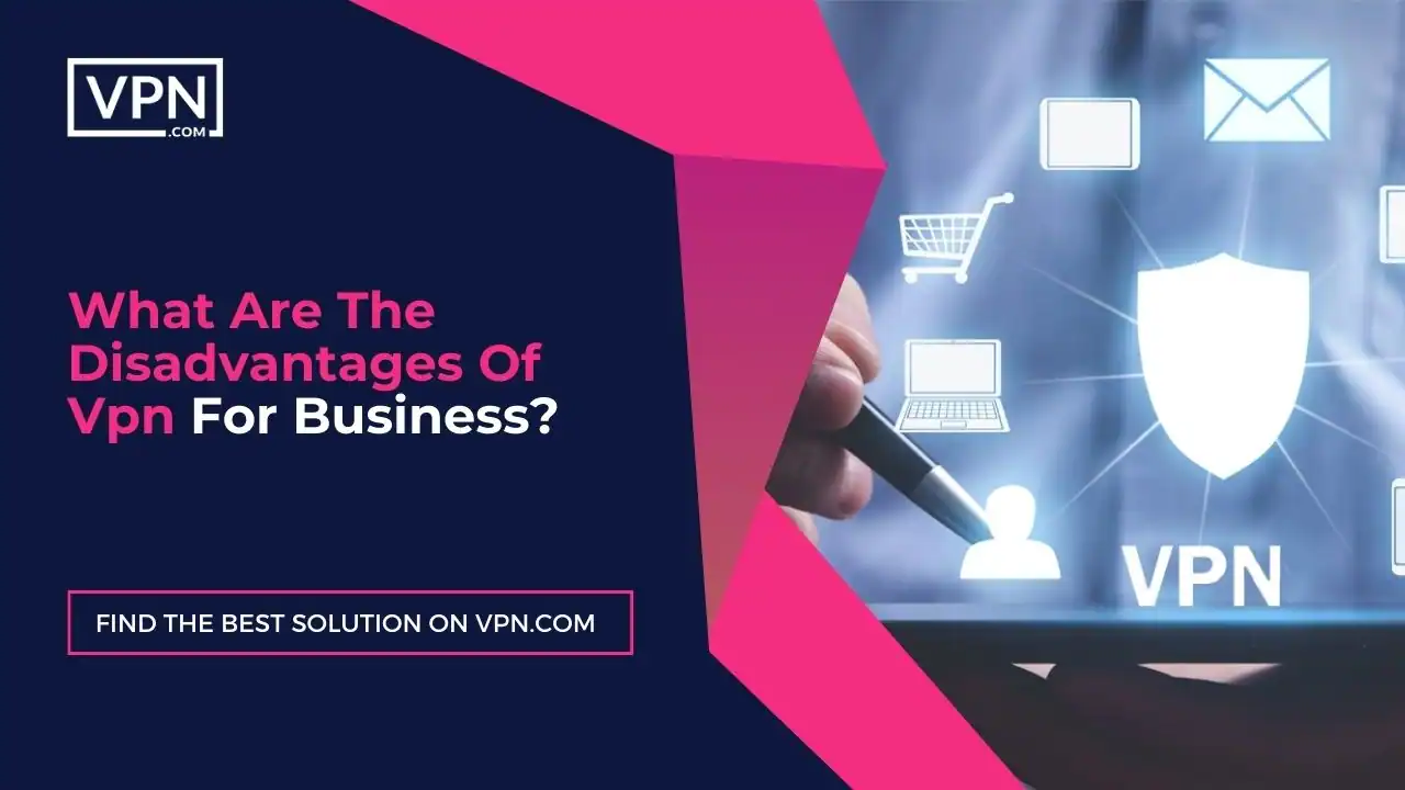 What Are The Disadvantages Of Vpn For Business