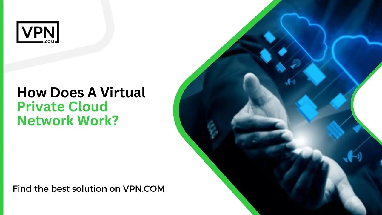 How Does A Virtual Private Cloud Network Work
