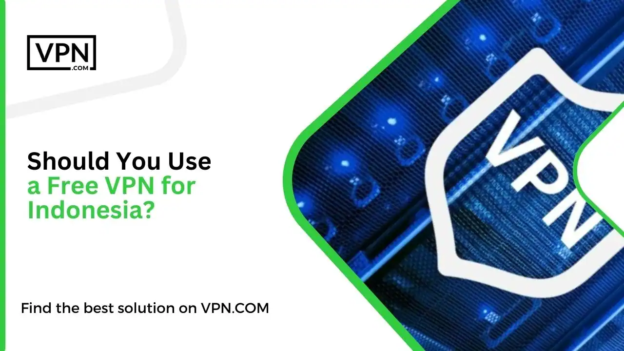 Should You Use a Free VPN for Indonesia