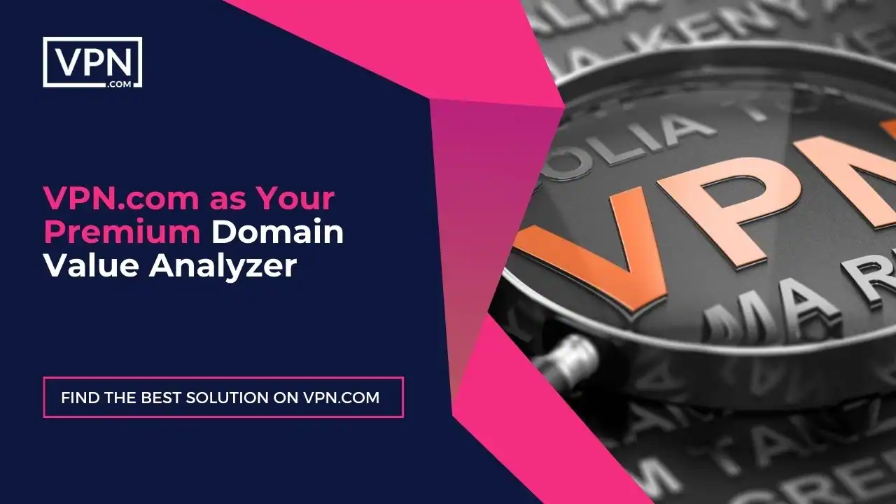 in this image text shows here VPN.com as Your Premium Domain Value Analyzer