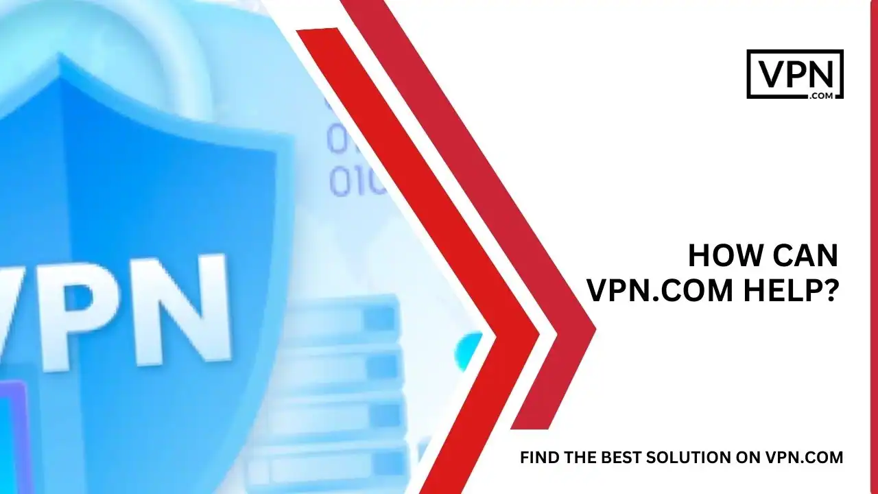 How Can VPN.com Help