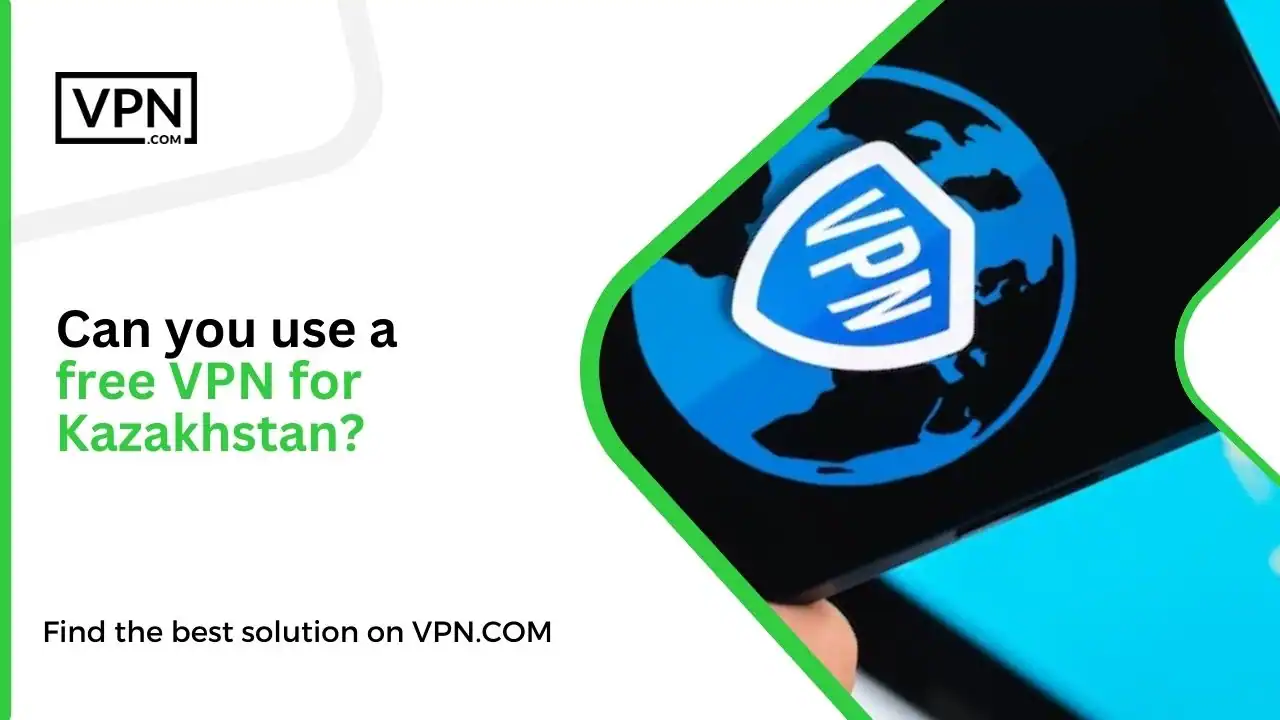 Can you use a free VPN for Kazakhstan