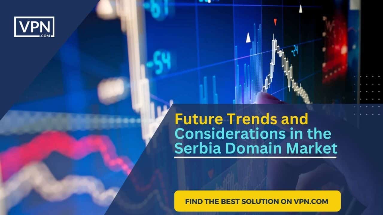 in this image text shows here Future Trends and Considerations in the Serbia Domain Marketin this image text shows here Future Trends and Considerations in the Serbia Domain Market