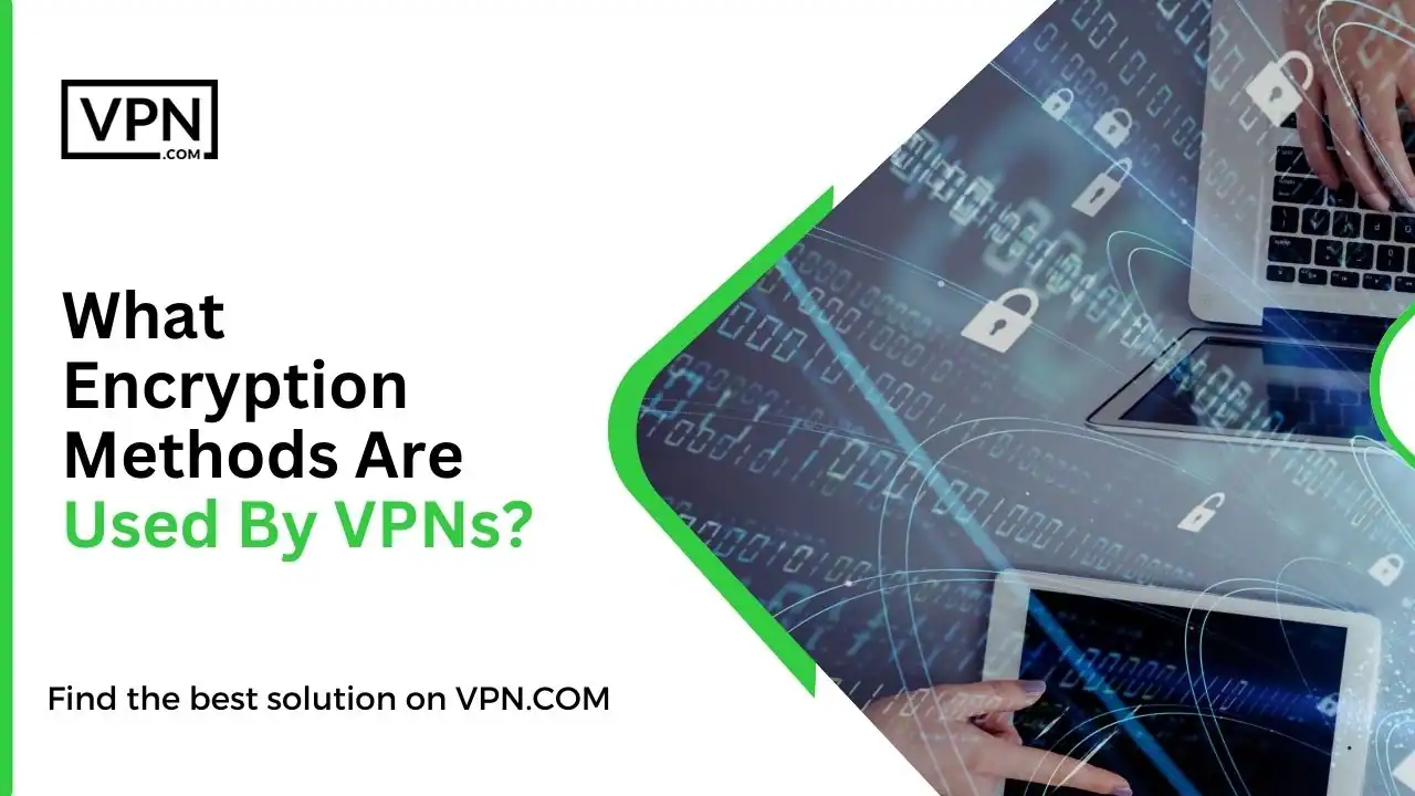 What Encryption Methods Are Used By VPNs