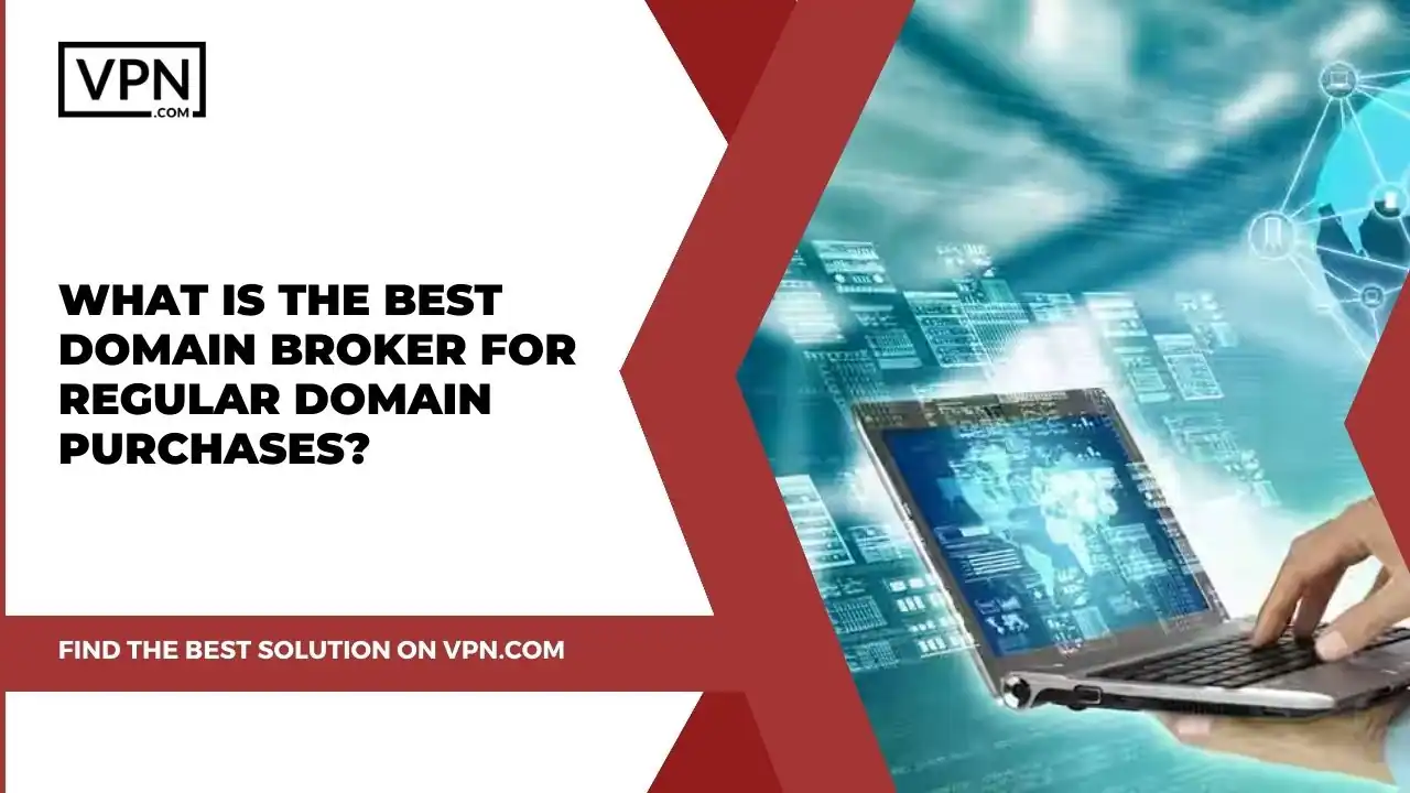 What Is The Best Domain Broker for Regular Domain Purchases