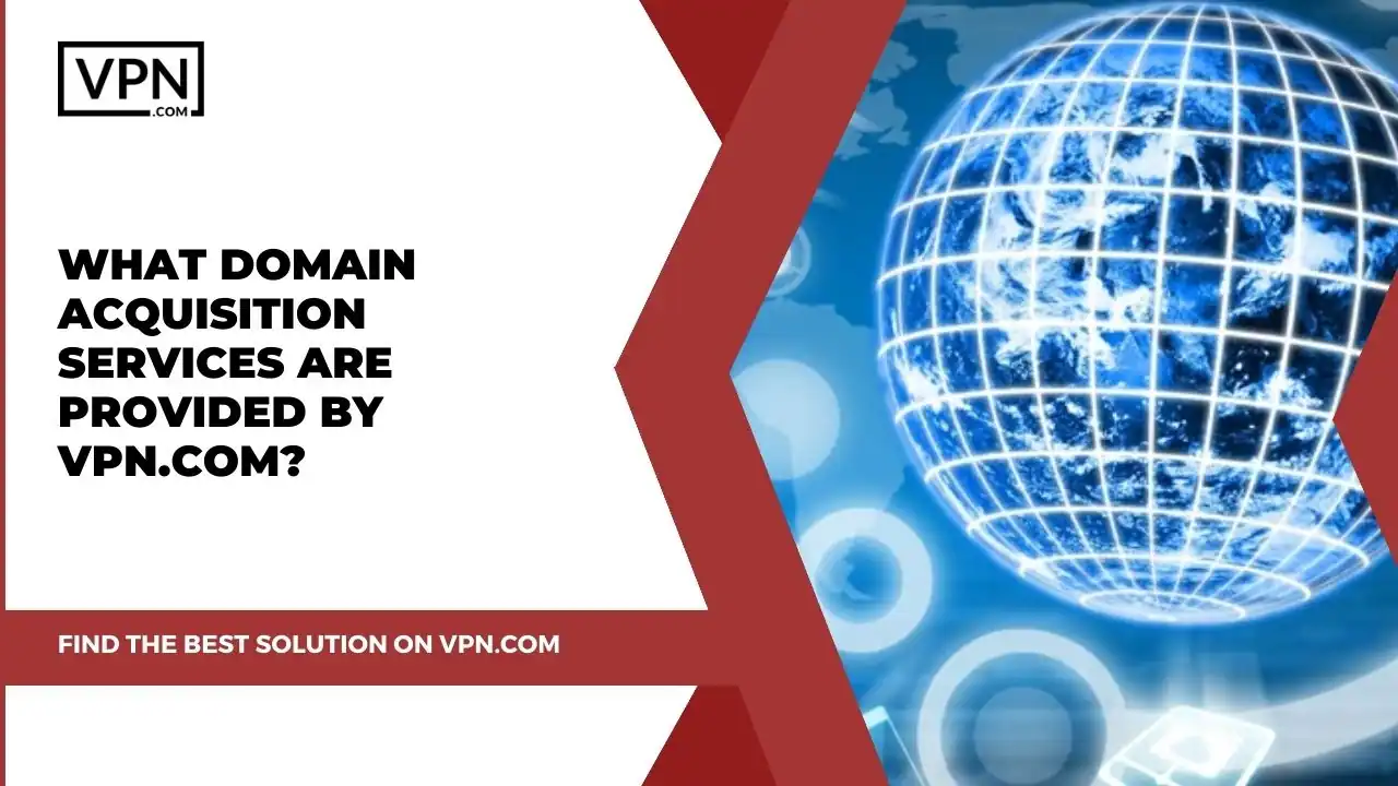 What Domain Acquisition Services Are Provided By VPN.com