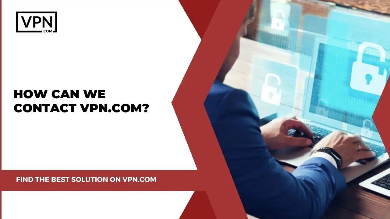 How Can We Contact VPN.com