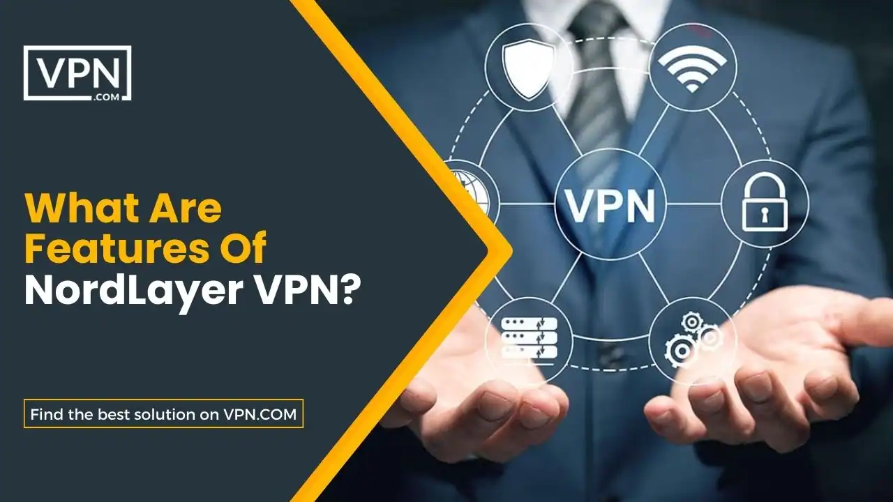 What Are Features Of NordLayer VPN