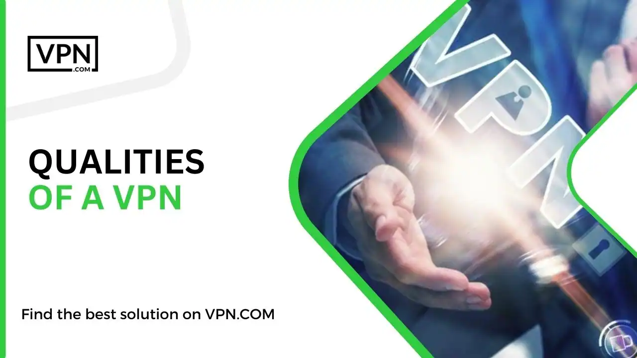 in this image text shows here QUALITIES OF A VPN