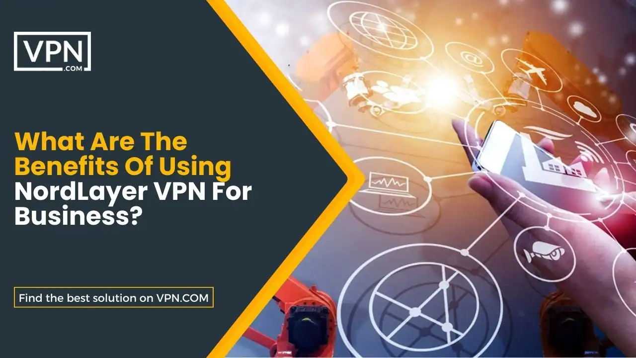 What Are The Benefits Of Using NordLayer VPN For Business