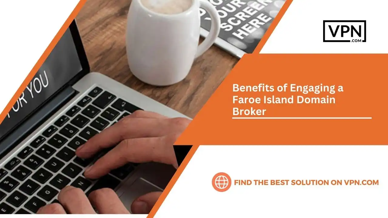 Benefits of Engaging a Faroe Island Domain Broker