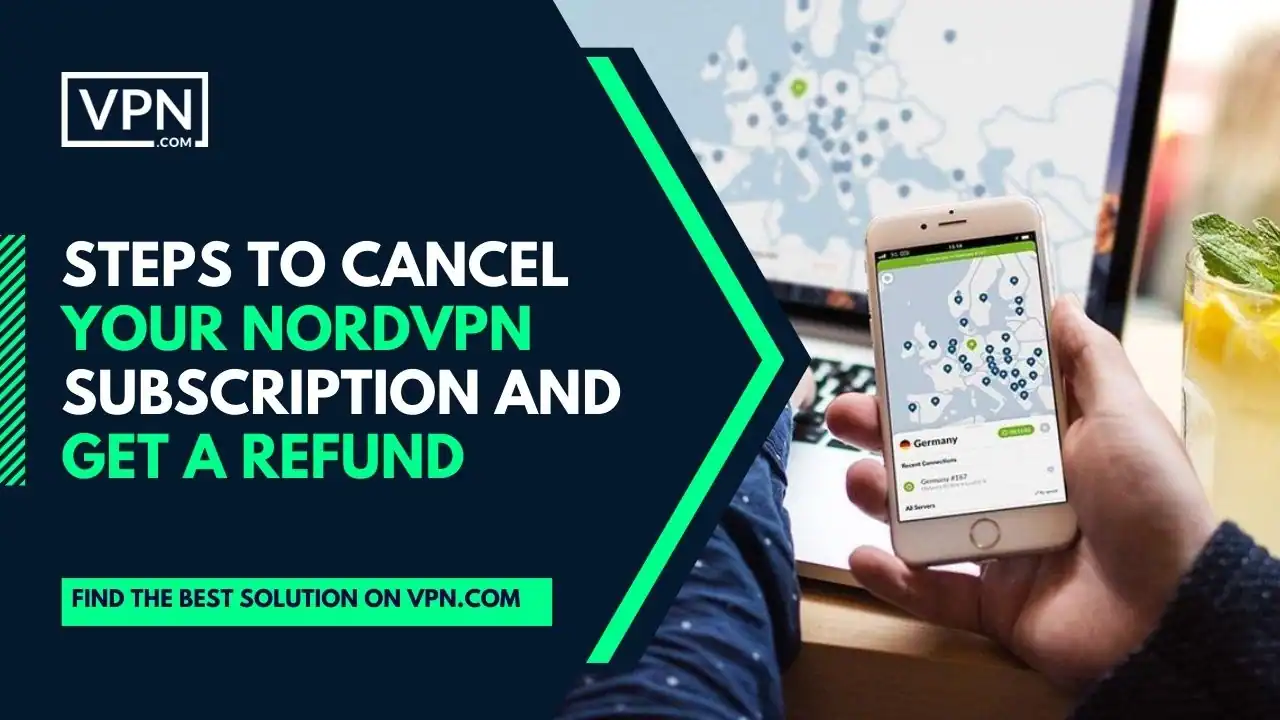 Steps to Cancel Your NordVPN Subscription and Get a Refund