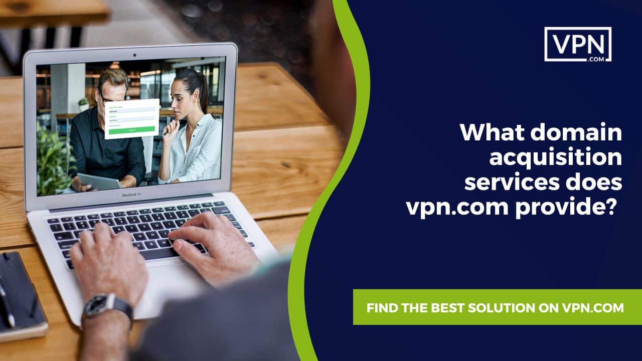 in this image text shows What domain acquisition services does vpn.com provide