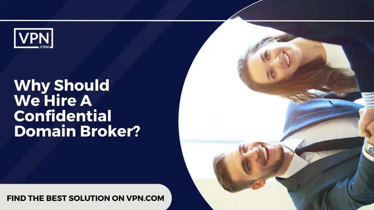 Graphic with text reading 'Why Should We Hire A Confidential Domain Broker'. | VPN.com