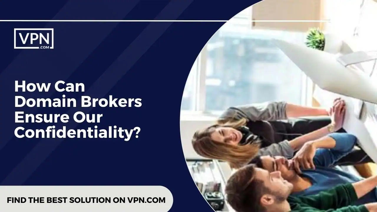 Graphic with text reading 'How Can Domain Brokers Ensure Our Confidentiality'. | VPN.com