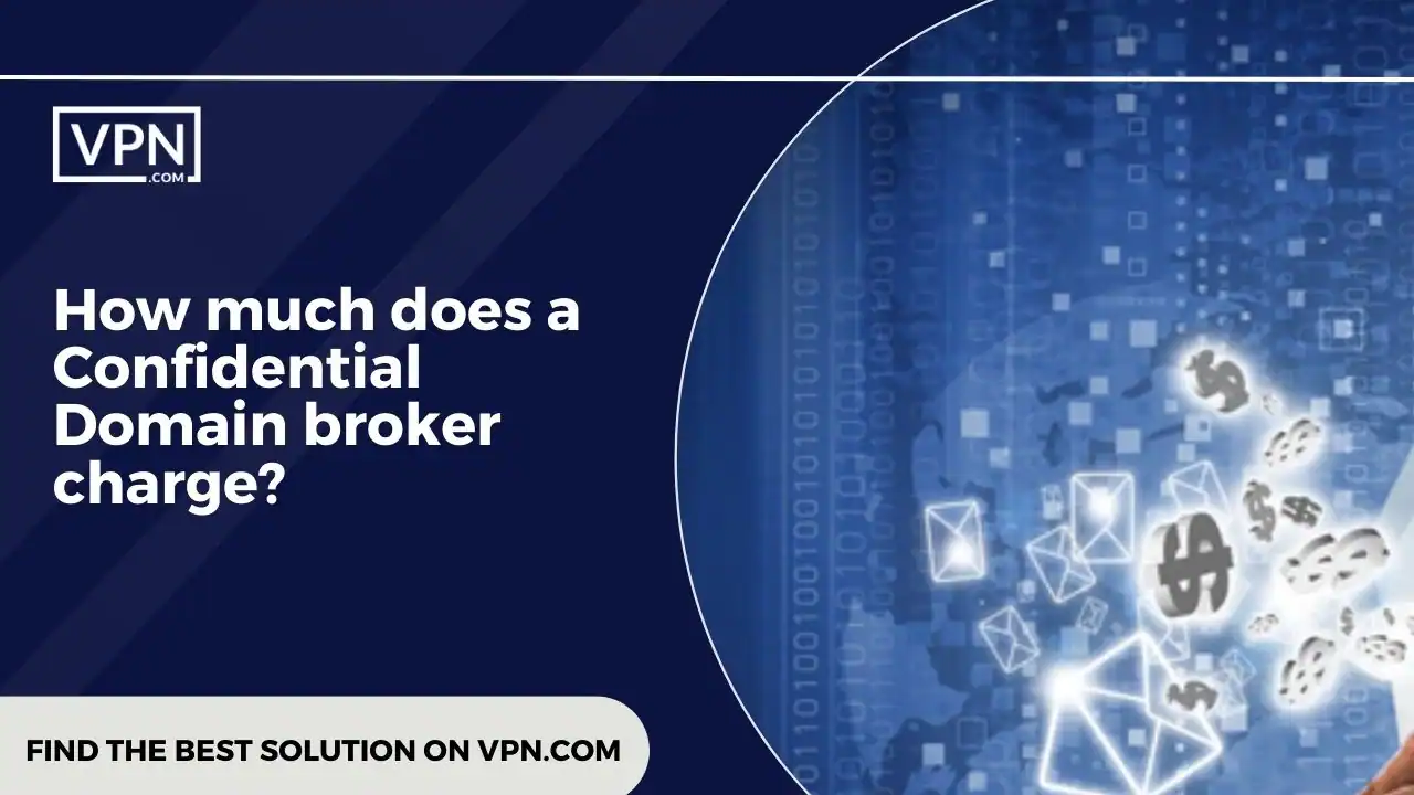 Graphic with text reading 'How much does a Confidential Domain broker charge'. | VPN.com