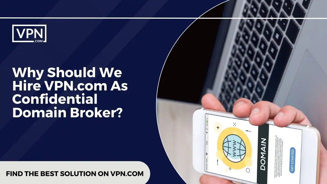 Graphic with text reading 'Why Should We Hire VPN.com As Confidential Domain Broker'. | VPN.com