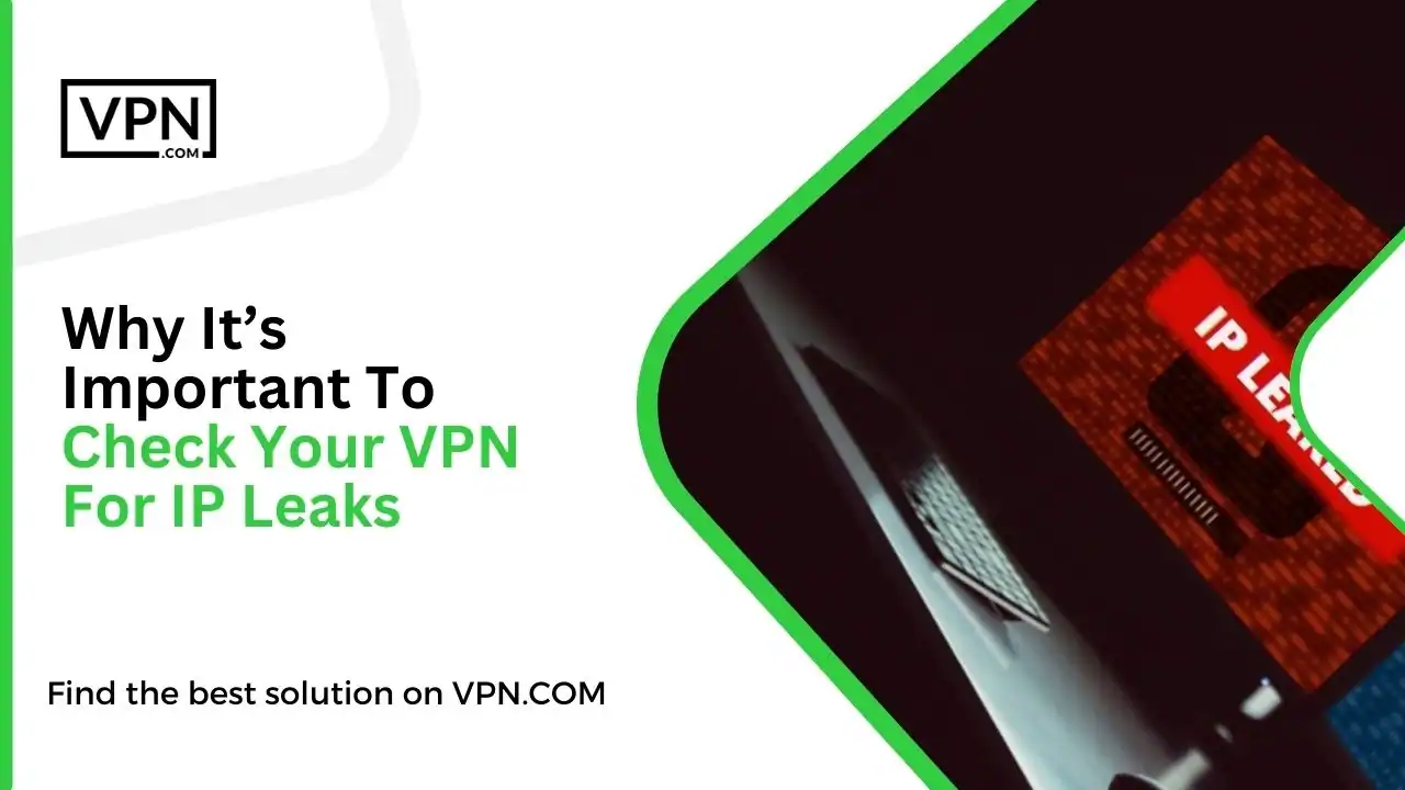 Why It’s Important To Check Your VPN For IP Leaks
