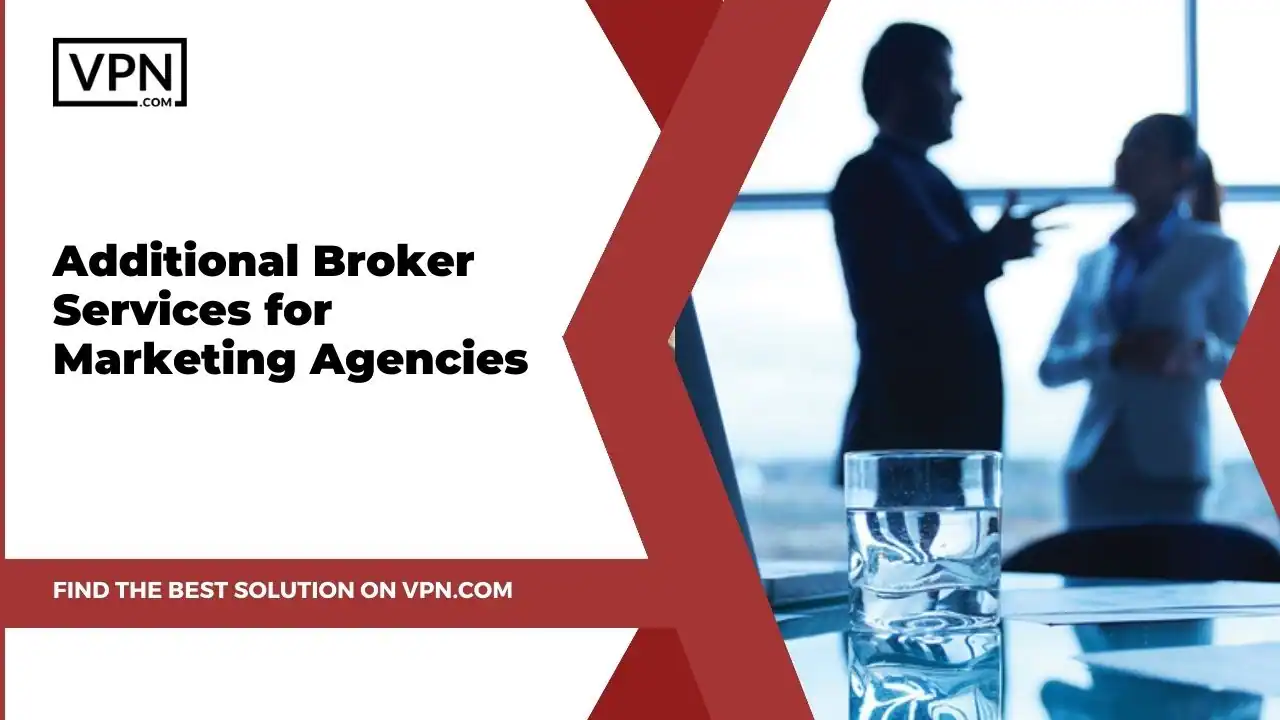 Additional Broker Services for Marketing Agencies this is the image text 