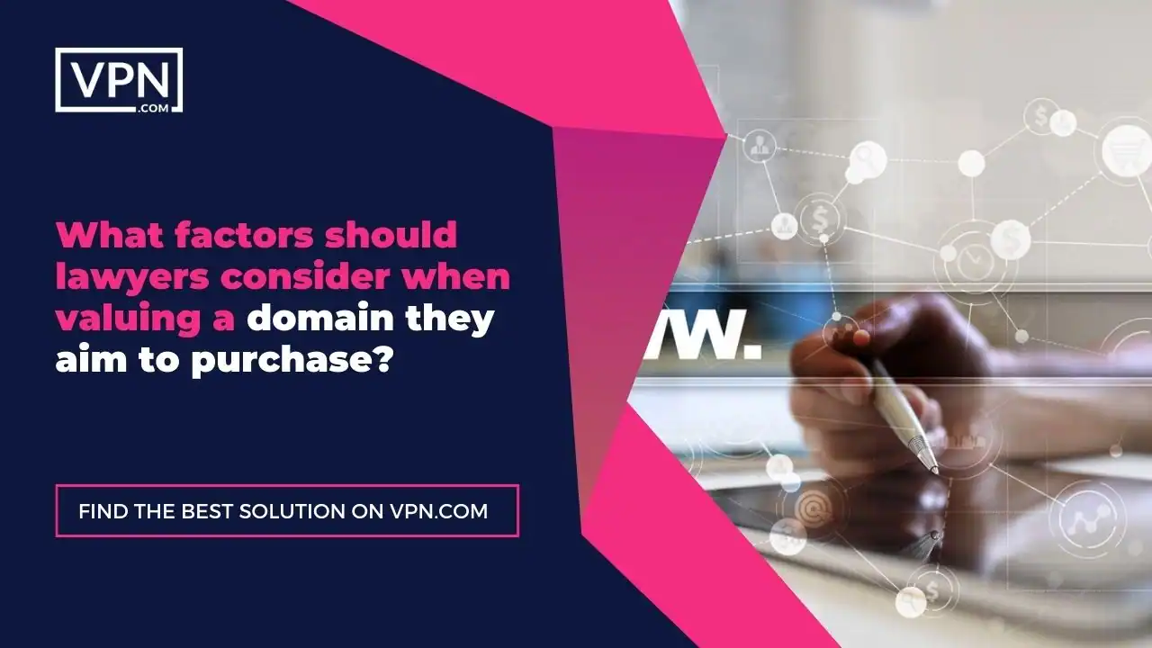 in this image text What factors should lawyers consider when valuing a domain they aim to purchase