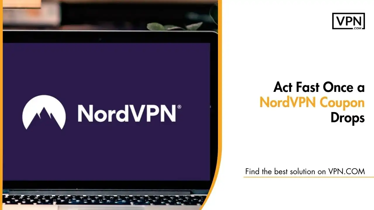 Act Fast Once a NordVPN Coupon Drops