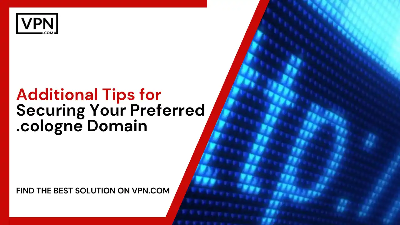 Additional Tips for Securing Your Preferred .cologne Domain