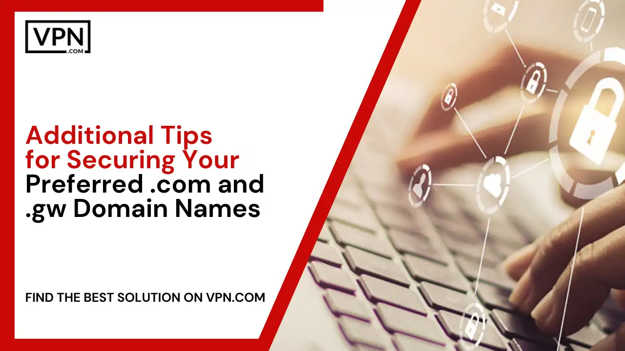 Additional Tips for Securing Your Preferred .com and .gw Domain Names