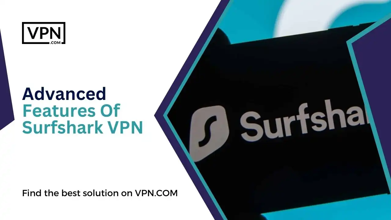 Advanced Features Of Surfshark VPN