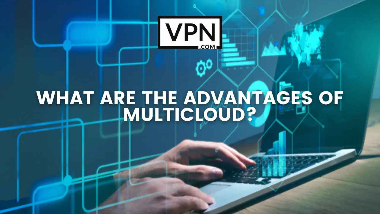 The text in the image says, what are the advantages of Multicloud.