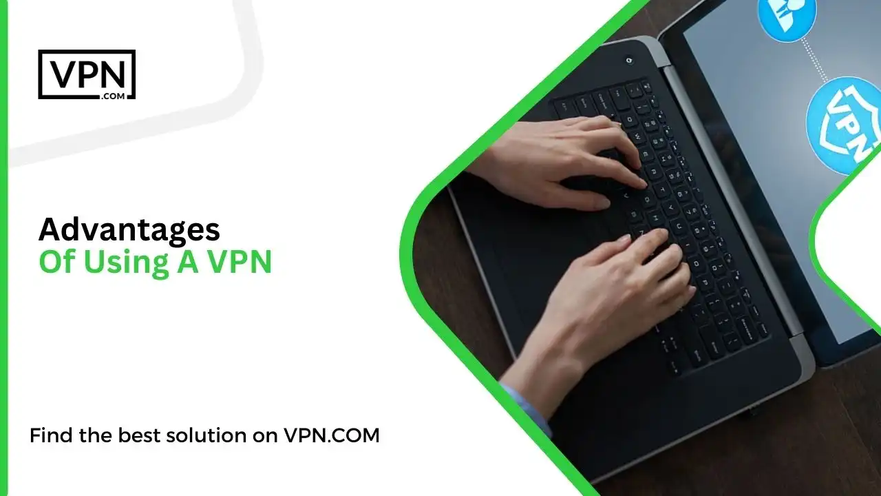 Advantages Of Using A VPN