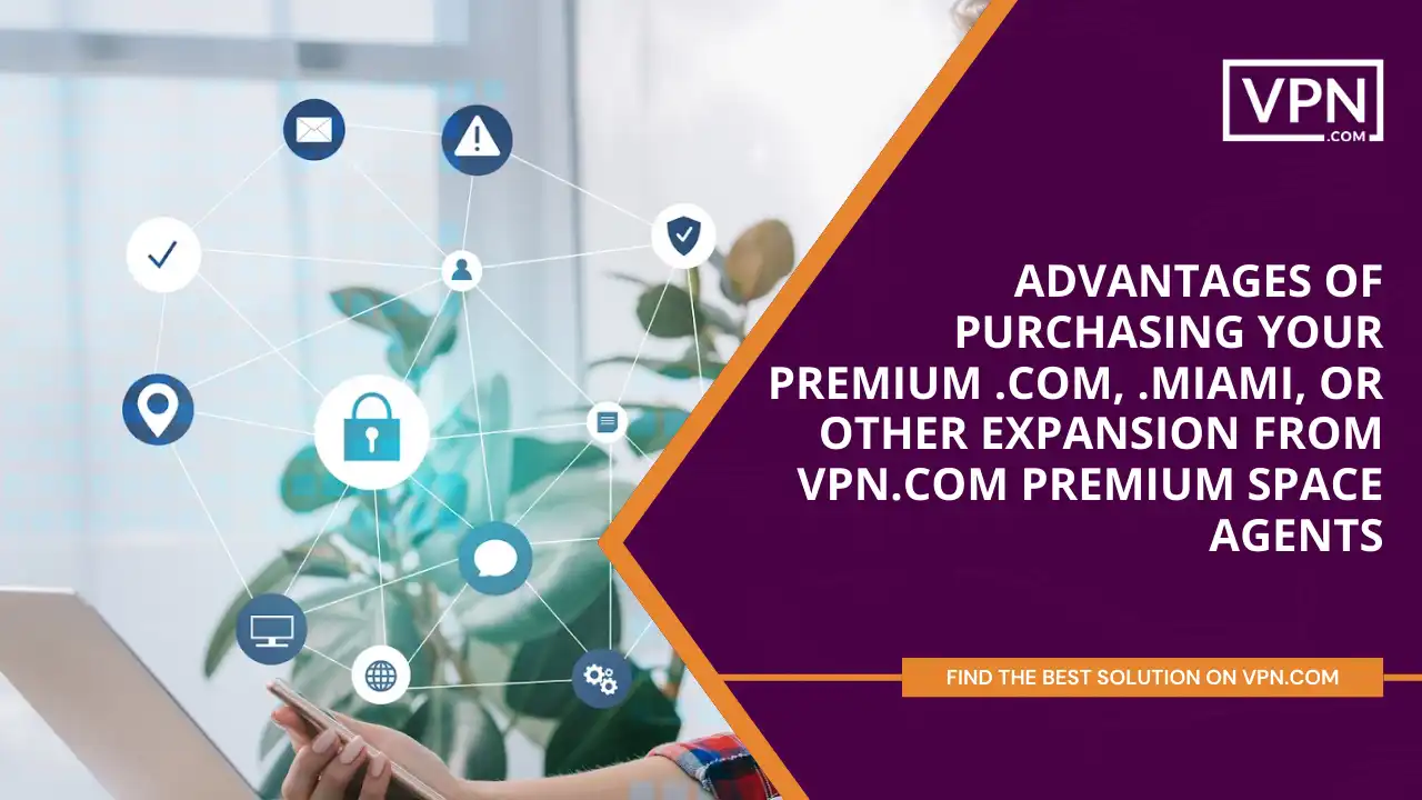 Advantages of Purchasing Your Premium .com, .miami, or other expansion from VPN.com