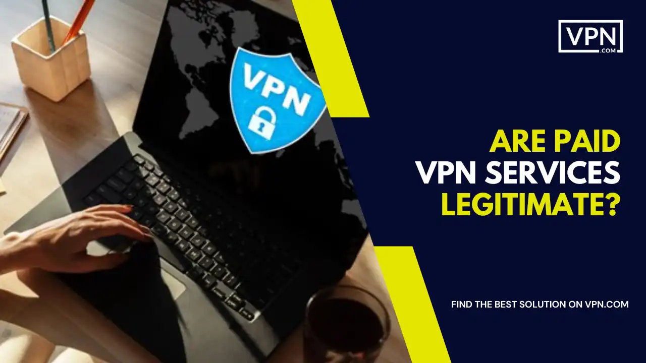 Are Paid VPN Services Legitimate