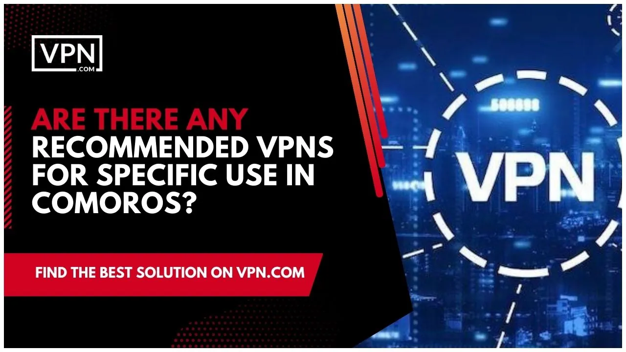 Privacy and security are key considerations when using a VPN for Comoros.