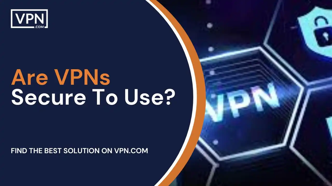 Are VPNs Secure To Use<br />
VPN for business