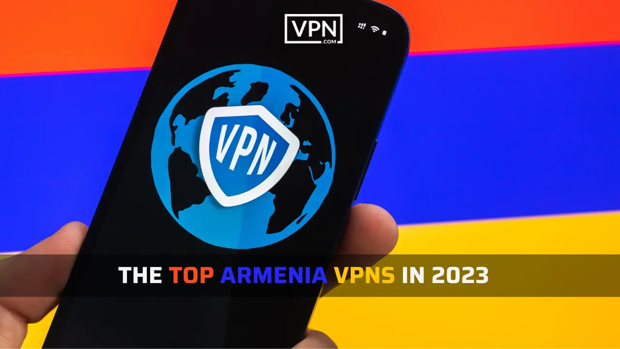 picture contain armanian flag showing best vpn for 2023